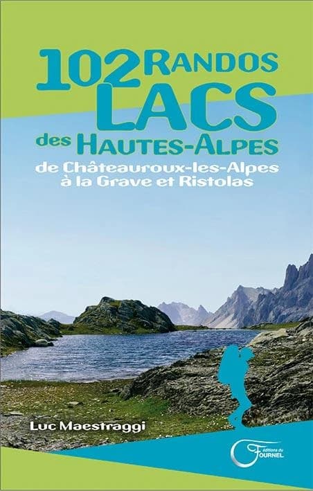 Lacs des Hautes-Alpes : 102 randos, de Châteauroux-les-Alpes à La Grave et Ristolas