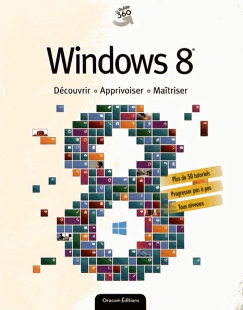 Windows 8 : [découvrir, apprivoiser, maîtriser]