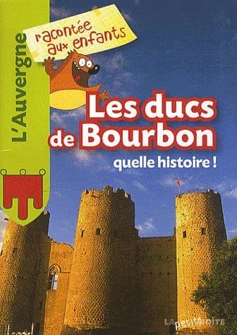 Les ducs de Bourbon : quelle histoire !