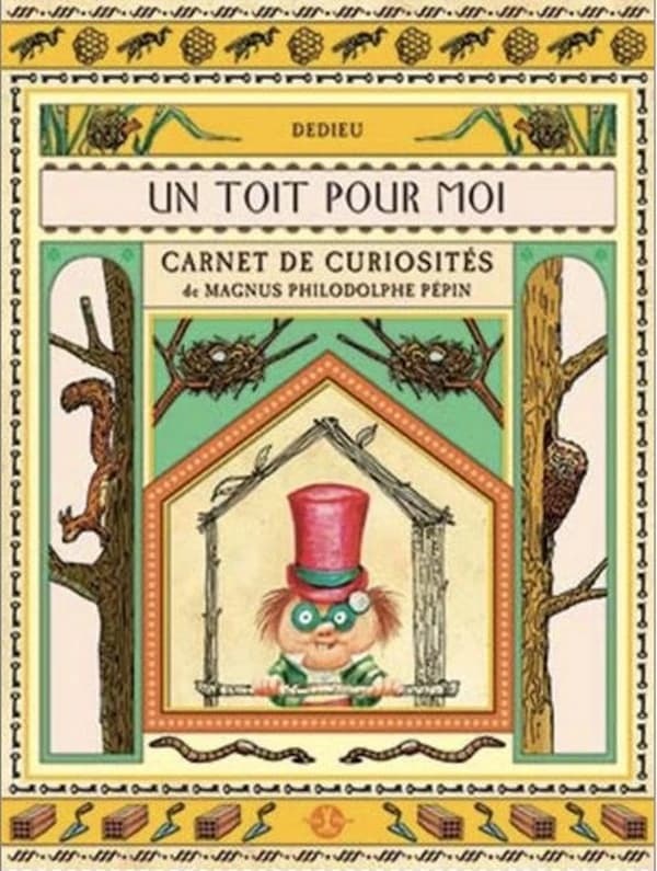 Un toit pour moi : carnet de curiosités de Magnus Philodolphe Pépin