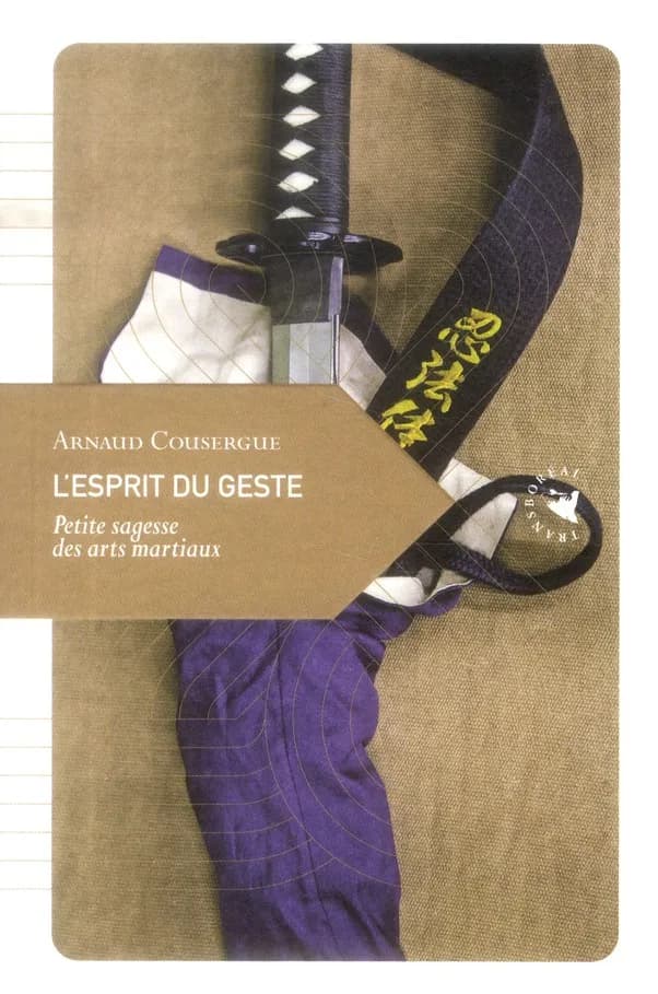 L'esprit du geste : Petite sagesse des arts martiaux