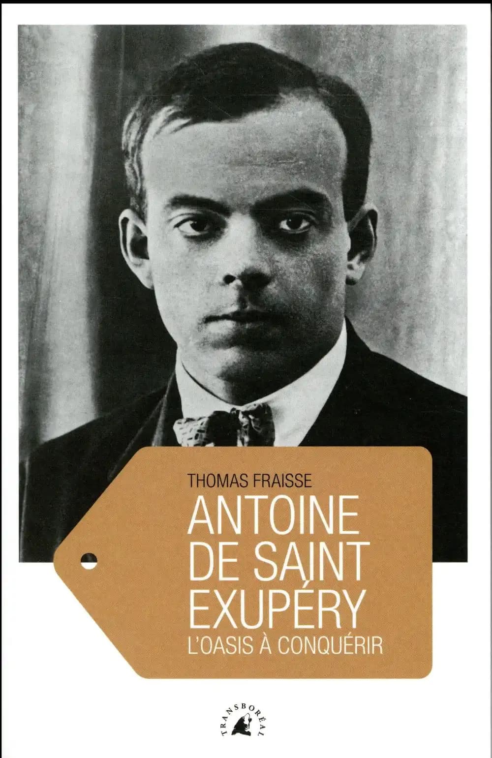 Antoine de Saint-Exupéry : l'oasis à conquérir (2e éd.) Thomas Fraisse
