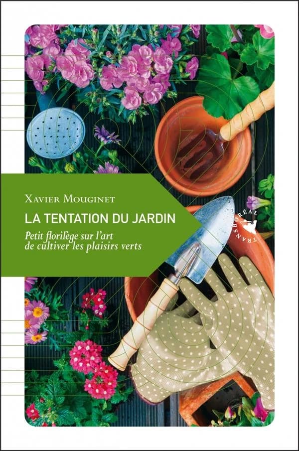 La tentation du jardin : Petit florilège sur l'art de cultiver les plaisirs verts