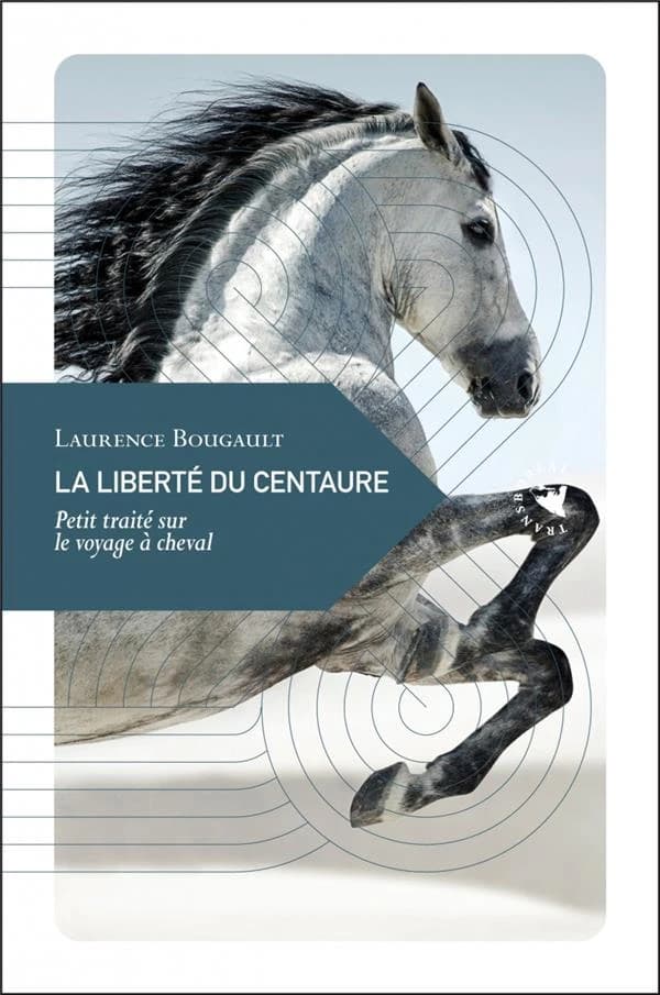 La liberté du centaure ; petit traité sur le voyage à cheval