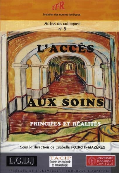 L'accès aux soins : principes et réalités : IFR actes de colloques n° 8, [19 et 20 novembre 2009]