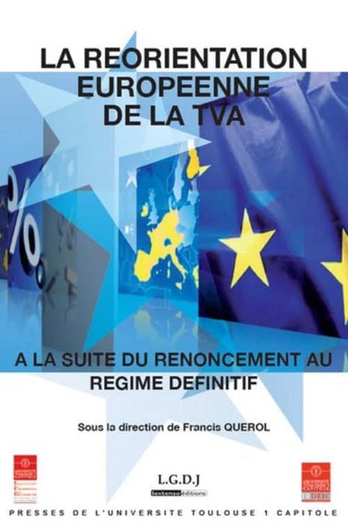 La réorientation européenne de la TVA à la suite du renoncement au régime définitif : colloque international du 19 octobre 2012, [Toulouse]