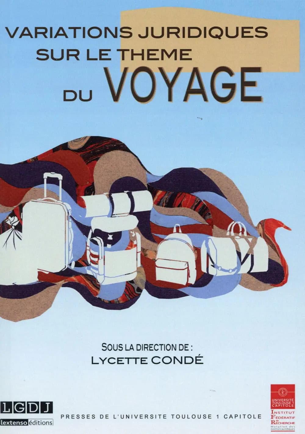 Variations juridiques sur le thème du voyage : colloque annuel de l'Institut fédératif de recherche en droit "Mutations juridiques" 19 et 20 juin 2014, [Toulouse]