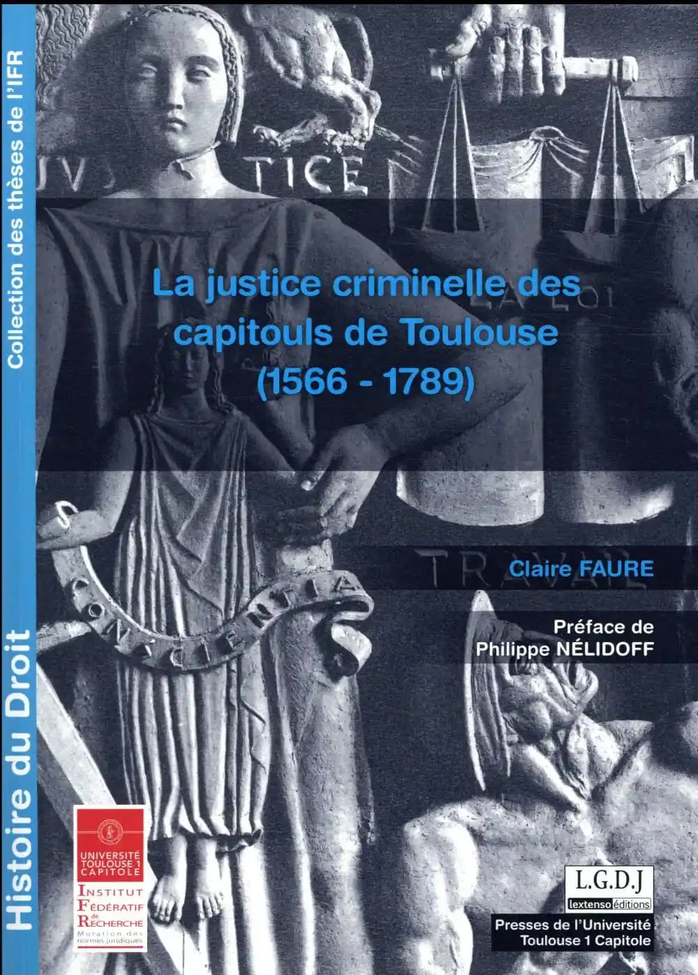 La justice criminelle des capitouls de Toulouse : 1566-1789