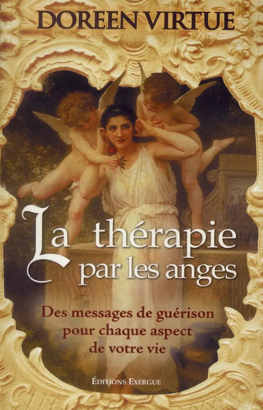 La thérapie par les anges : des messages de guérison pour chaque aspect de votre vie