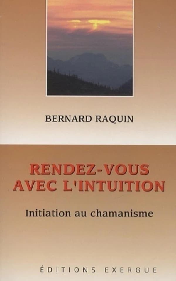 Rendez-vous avec l'intuition ; initiation au chamanisme