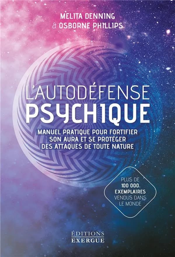 L'autodéfense psychique : manuel pratique pour fortifier son aura et se protéger des attaques de toute nature