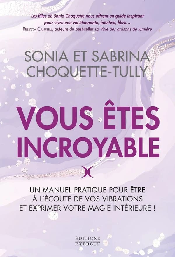 Vous êtes incroyable : un manuel pratique pour être à l'écoute de vos vibrations et exprimer votre magie intérieure !
