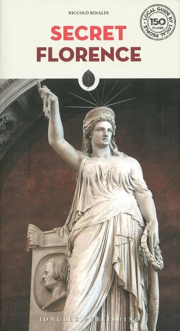Secret Florence ([Nouvelle éd.]) Niccolò Rinaldi ; photographs, Waris Grifi ; [translation from Italian, Jeremy Scott]