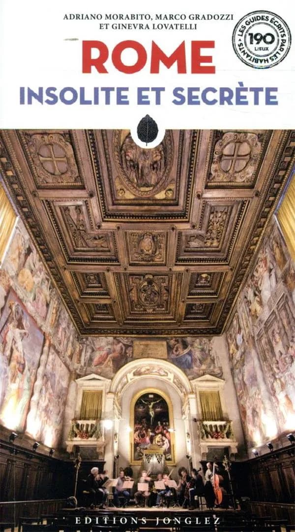 Rome insolite et secrète (6e éd.) Adriano Morabito, Marco Gradozzi et Ginevra Lovatelli ; [traduit de l'italien par Lucien d'Azay, Meridiem et Bénédicte Dazy]