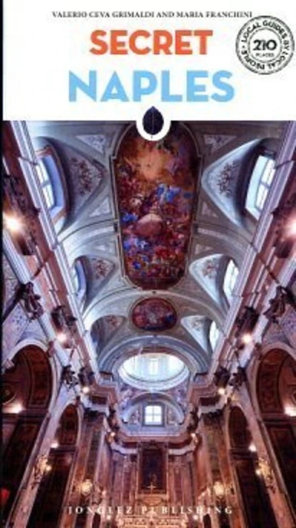 Secret Naples : an unusual guide (4e éd.) Valerio Ceva Grimaldi and Maria Franchini ; [translated from Italian by Caroline Lawrence and Ordentop]