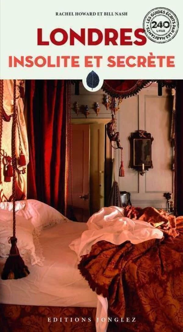 Londres insolite et secrète (5e éd.) Rachel Howard et Bill Nash ; photographies, Stéphanie Rivoal, Jorge Monedero et Adam Tucker ; [traduit de l'anglais par Lucien d'Azay et Bénédicte Dazy]