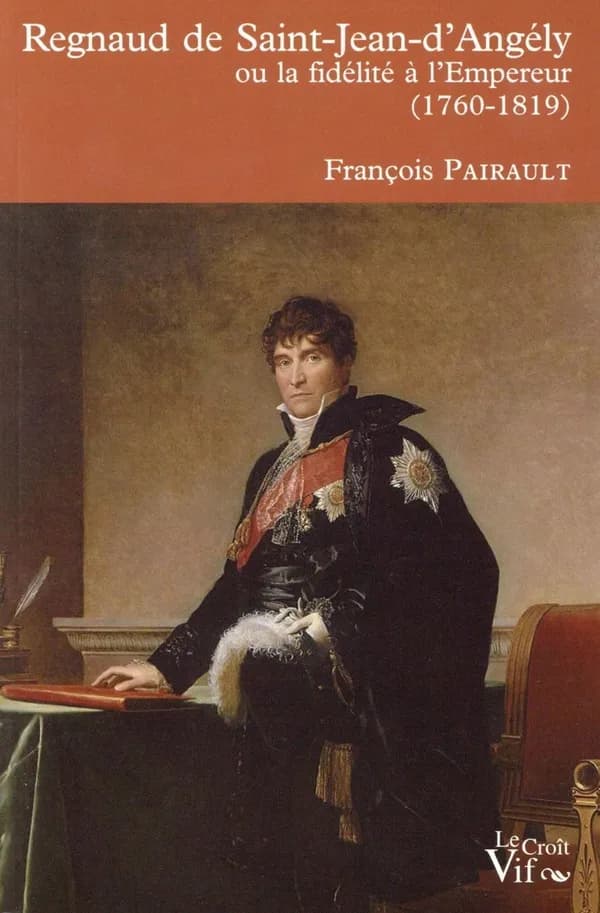 Regnaud de Saint-Jean-d'Angély ou La fidélité à l'Empereur : 1760-1819
