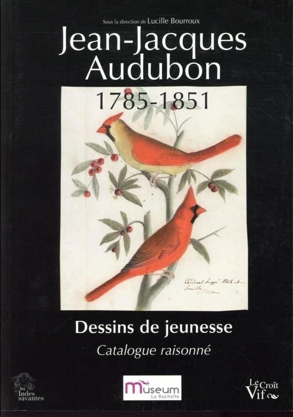 Jean-Jacques Audubon, 1785-1851 : dessin de jeunesse : [exposition, La Rochelle, Muséum d'histoire naturelle, 23 décembre 2017-25 mars 2018] : catalogue raisonné