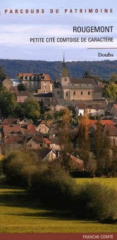 Rougemont : petite cité comtoise de caractère, Doubs
