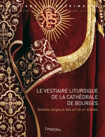 Le vestiaire liturgique de la cathédrale de Bourges : textiles religieux des XIXe et XXe siècles