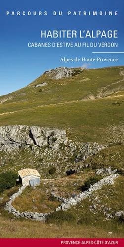 Habiter l'alpage : cabanes d'estive au fil du Verdon : Alpes-de-Haute-Provence