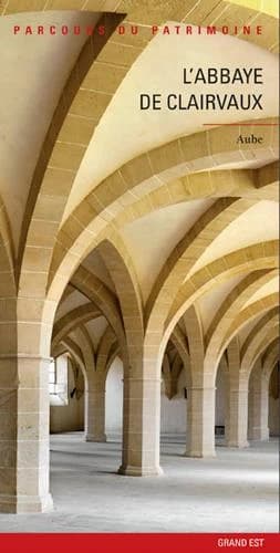 L'abbaye de Clairvaux, Aube (Éd. mise à jour) [réalisé par la Région Grand Est, Service Inventaire et patrimoines] ; [textes rédigés par Gilles Vilain] ; [photographies de Jacques Philippot]