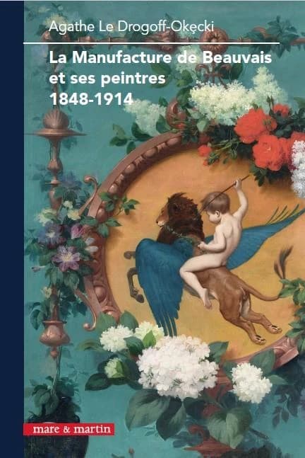 La Manufacture de Beauvais et ses peintres : 1848-1914