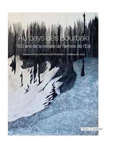 Au pays des Bourbaki, 150 ans de la retraite de l'armée de l'est 1871