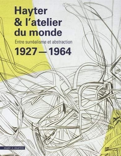 Hayter & l'atelier du monde : entre surréalisme et abstraction, 1927-1964