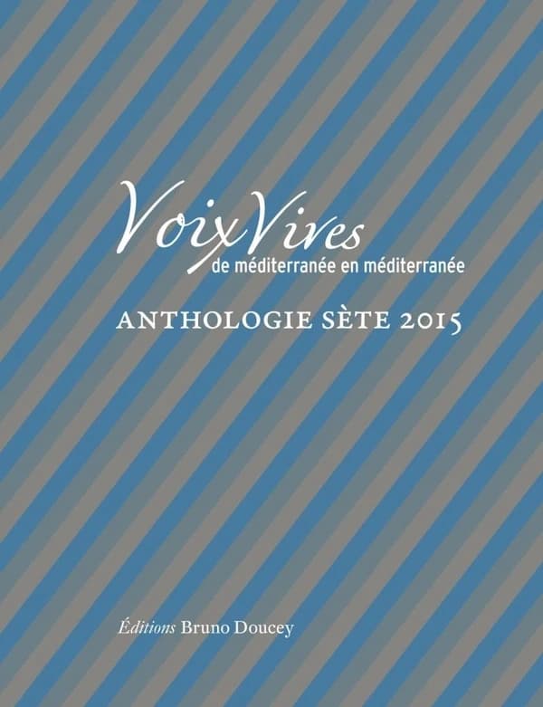 Voix vives de Méditerranée en Méditerranée ; anthologie sète 2015