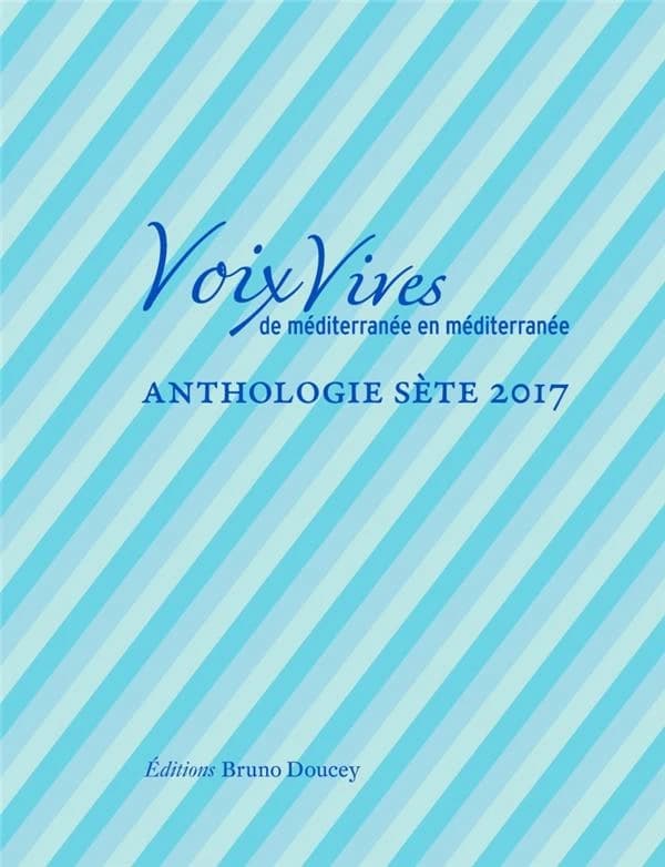 Voix vives de Méditerranée en Méditerranée ; anthologie Sète 2017