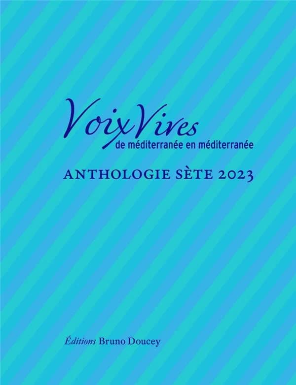 Voix vives de méditerranée en méditerranée : anthologie sète 2023