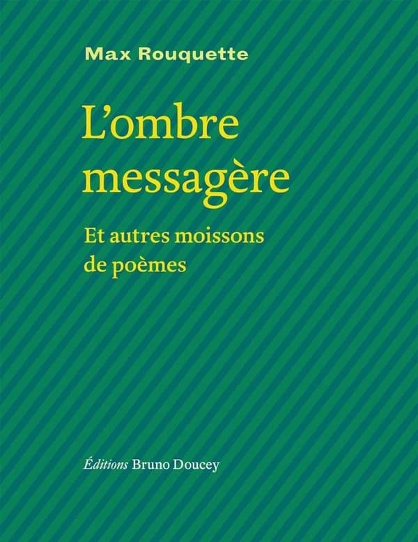L'ombre messagère : et autres moissons de poèmes (Éd. bilingue occitan-français) Max Rouquette ; traduit de l'occitan par l'auteur, Philippe Gardy et Jean-Guilhem Rouquette ; choix de textes et préface, Aurélia Lassaque ; postface, Philippe Gardy