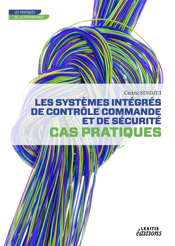 Les systèmes intégrés de contrôle commande et de sécurité ; cas pratiques