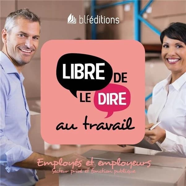 Libre de le dire au travail : employés et employeurs, secteur privé et fonction publique