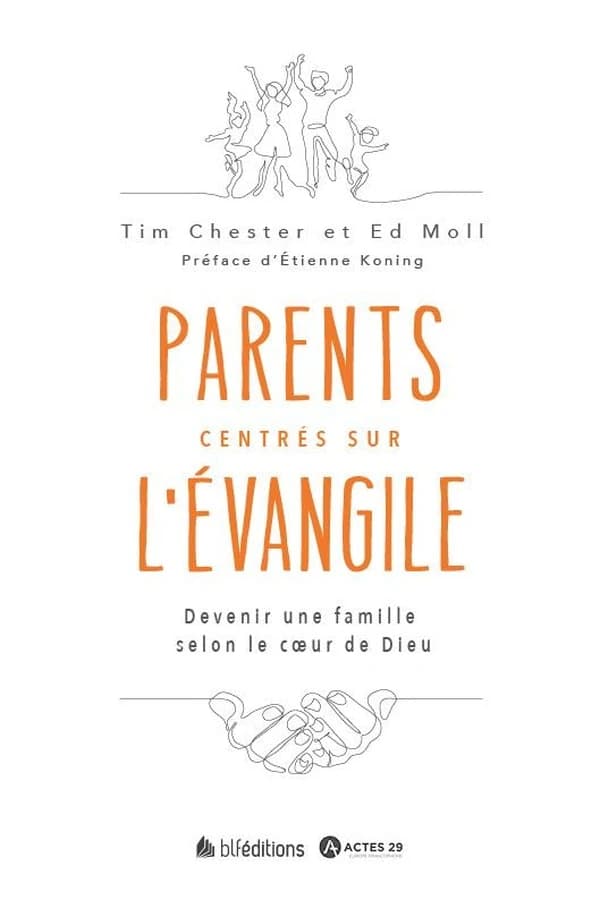 Parents centrés sur l'Évangile : devenir une famille selon le coeur de Dieu