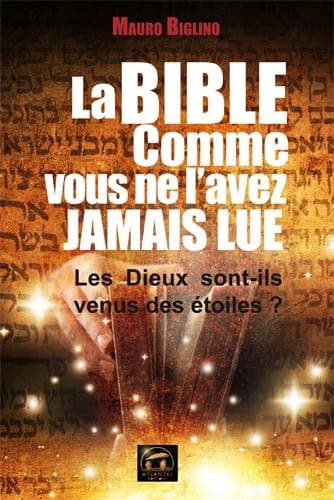 La Bible comme vous ne l'avez jamais lue : les dieux sont-ils venus des étoiles ?