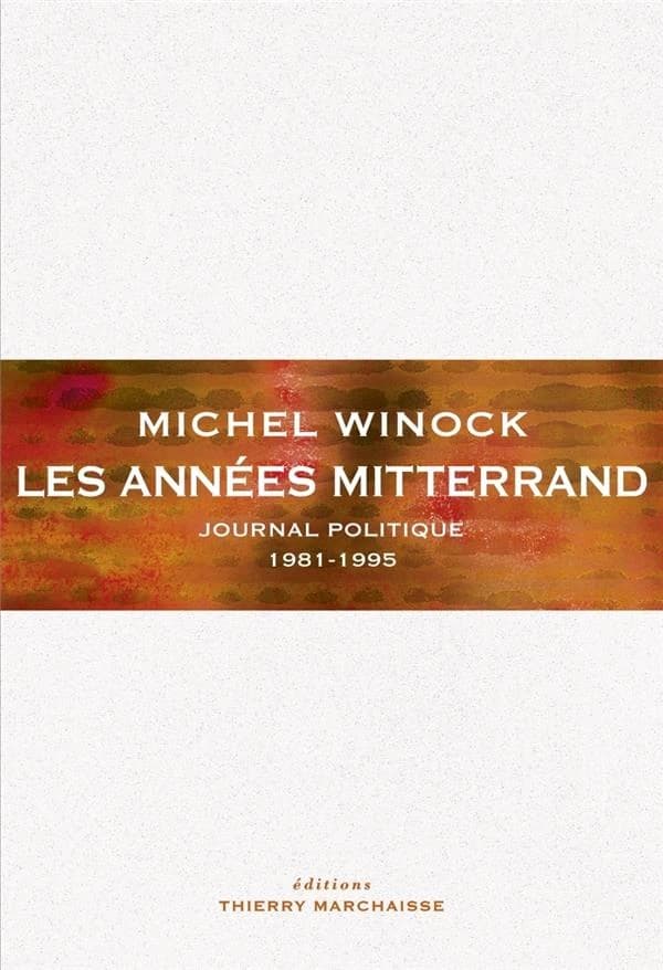 Les années Mitterrand : journal politique 1981-1995