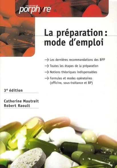 La préparation : mode d'emploi : officine, sous-traitance et BP (3e éd.) Catherine Mautrait, Robert Raoult