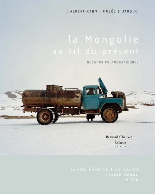 La Mongolie au fil du présent : regards photographiques : Lucile Chombart de Lauwe, Sophie Zénon, A Yin : [exposition, Boulogne-Billancourt, jardin du Musée Albert Kahn, avril-novembre 2012]