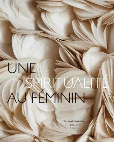 Une spiritualité au féminin : [exposition, Dijon, Musée d'art sacré et Paray-le-Monial, Musée du Hiéron, 20 mars-30 décembre 2013]