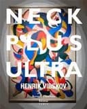 Neck plus ultra : Henrik Vibskov : [exposition, Paris, Galerie des Galeries, espace culturel des Galeries Lafayette, 27 février-4 mai 2013, Copenhague, Kunstforeningen GL Strand, 25 mai-8 septembre 2013]