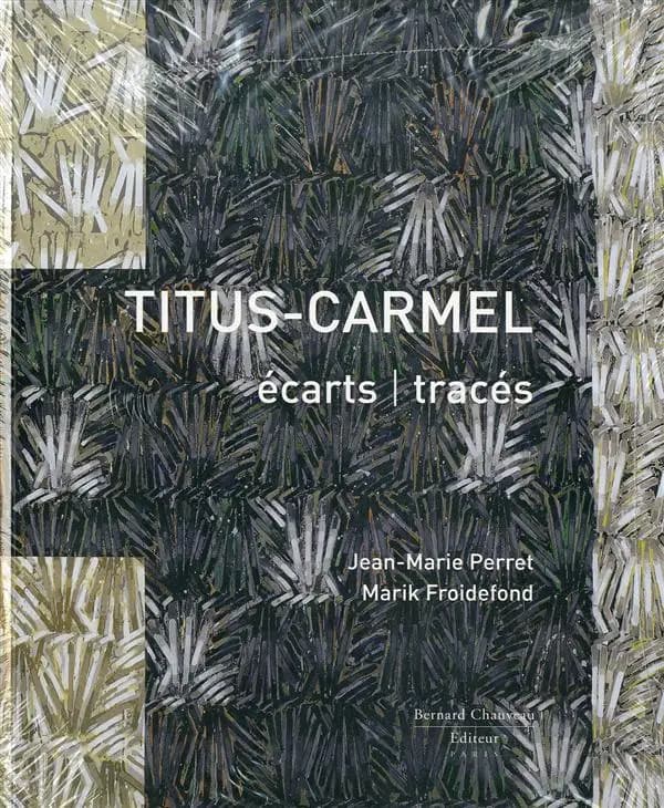 Titus-Carmel, Écarts-tracés : [exposition, Saint-Pierre-de-Varengeville, Centre d'art contemporain, 29 juin-29 septembre 2013]