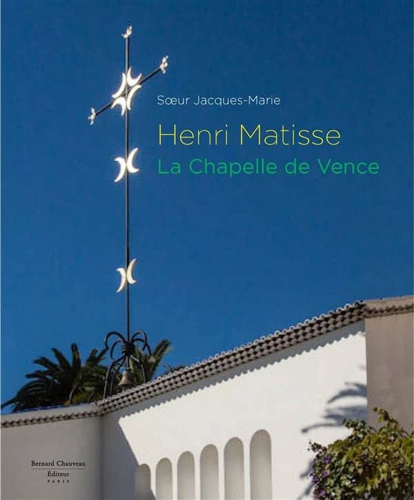 Henri Matisse : la chapelle de Vence ([Nouvelle éd.]) soeur Jacques-Marie ; [introduction de Dominique Szymusiak, Zia Mirabdolbaghi et Marc Chauveau]