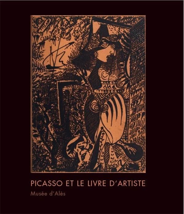 Picasso et le livre d'artiste : [exposition, Alès, Musée-Bibliothèque Pierre-André Benoit, 13 juillet-21 octobre 2018]