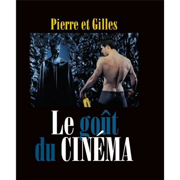 Le goût du cinéma : Pierre et Gilles : [exposition, 12 décembre 2019-26 avril 2020], Pôle art moderne et contemporain de Cannes, Centre d'art La Malmaison