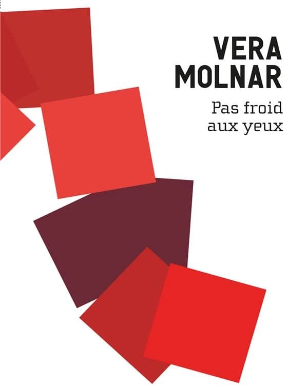Vera Molnar : pas froid aux yeux : [exposition, Mouans-Sartoux, Espace de l'art concret, 30 janvier-30 mai 2021 et Rennes, Musée des beaux-arts, 9 octobre 2021-9 janvier 2022]