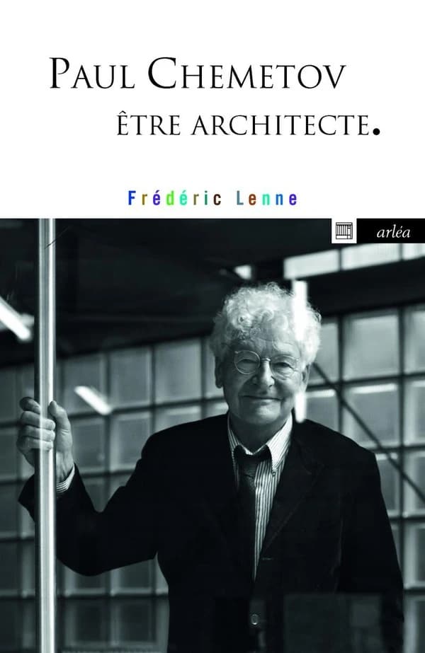 Paul Chemetov, être architecte : sept conversations : être architecte : sept conversations