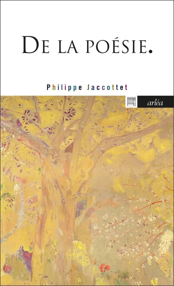 De la poésie (Éd. revue et augmentée) Philippe Jaccottet ; [entretien] avec Reynald André Chalard