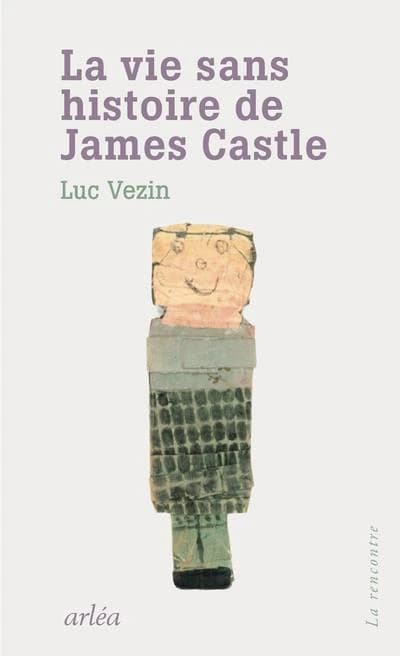 La vie sans histoire de James Castle : roman